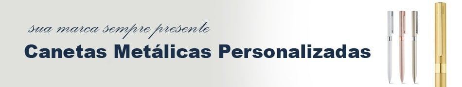 CANETA METÁLICA PERSONALIZADA | MASTER BRINDES PERSONALIZADOS
