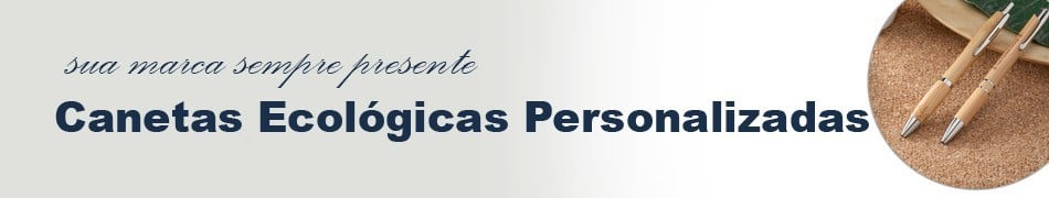 CANETA ECOLÓGICA PERSONALIZADA | MASTER BRINDES